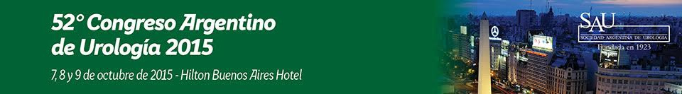 52° Congreso Argentino de Urología - SAU 2015. Hilton Buenos Aires Hotel. 7 al 9 de octubre de 2015.